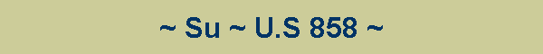 ~ Su ~ U.S 858 ~