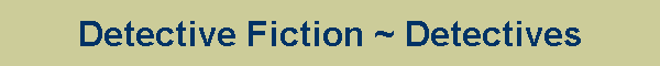 Detective Fiction ~ Detectives