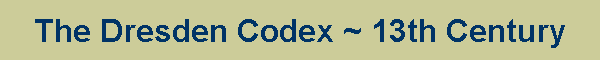 The Dresden Codex ~ 13th Century