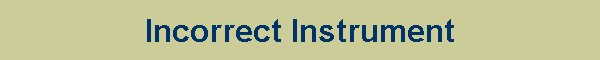 Incorrect Instrument