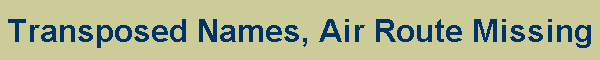 Transposed Names, Air Route Missing