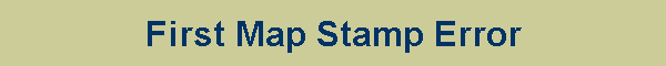 First Map Stamp Error