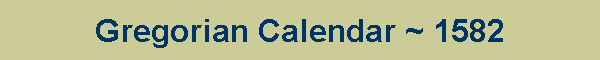 Gregorian Calendar ~ 1582