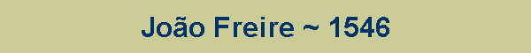 Jo�o Freire ~ 1546
