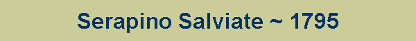 Serapino Salviate ~ 1795