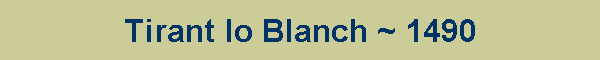 Tirant lo Blanch ~ 1490