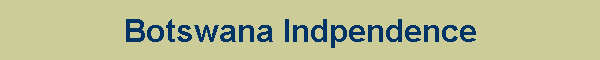 Botswana Indpendence