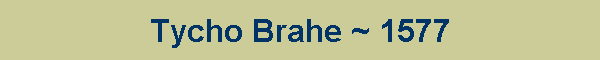 Tycho Brahe ~ 1577