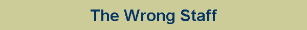 The Wrong Staff