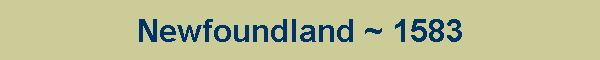 Newfoundland ~ 1583