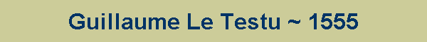 Guillaume Le Testu ~ 1555