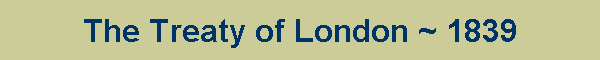 The Treaty of London ~ 1839