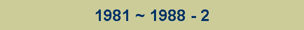 1981 ~ 1988 - 2
